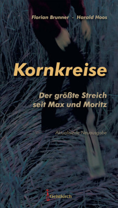 Kornkreise - der größte Streich seit Max und Moritz; .