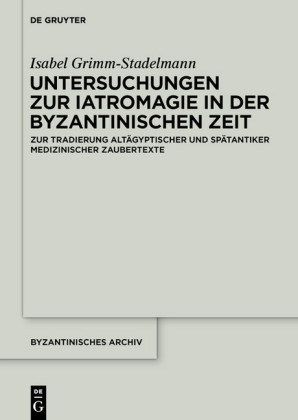 Untersuchungen zur Iatromagie in der byzantinischen Zeit; .