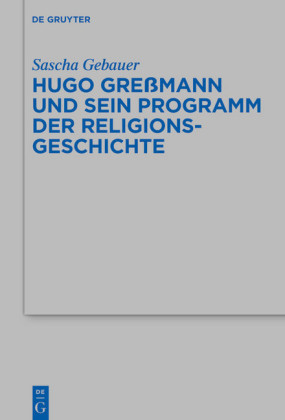 Hugo Greßmann und sein Programm der Religionsgeschichte; .