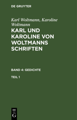Karl Woltmann; Karoline Woltmann: Karl und Karoline von Woltmanns Schriften. Band 4: Gedichte. Teil 1; .