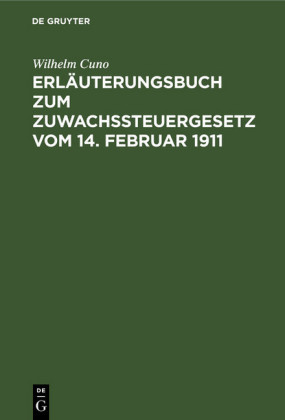 Erläuterungsbuch zum Zuwachssteuergesetz vom 14. Februar 1911; .