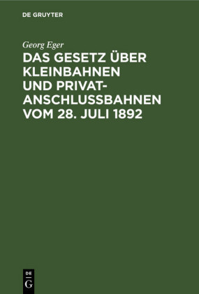 Das Gesetz über Kleinbahnen und Privatanschlussbahnen vom 28. Juli 1892; .