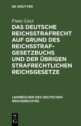 Das deutsche Reichsstrafrecht auf Grund des Reichsstrafgesetzbuchs und der übrigen strafrechtlichen Reichsgesetze; .