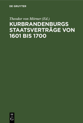 Kurbrandenburgs Staatsverträge von 1601 bis 1700; .