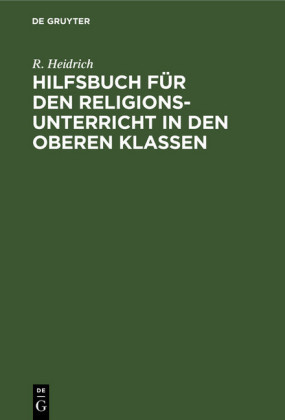 Hilfsbuch für den Religionsunterricht in den oberen Klassen; .