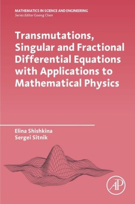 Transmutations, Singular and Fractional Differential Equations with Applications to Mathematical Physics; .