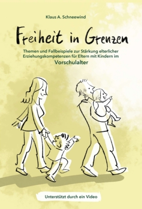 Freiheit in Grenzen - Themen und Fallbeispiele zur Stärkung elterlicher Erziehungskompetenzen für Eltern mit Kindern im Vorschulalter; .