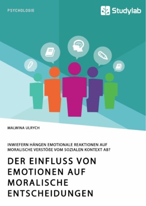 Der Einfluss von Emotionen auf moralische Entscheidungen. Inwiefern hängen emotionale Reaktionen auf moralische Verstöße vom sozialen Kontext ab?