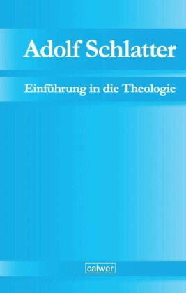 Adolf Schlatter - Einführung in die Theologie