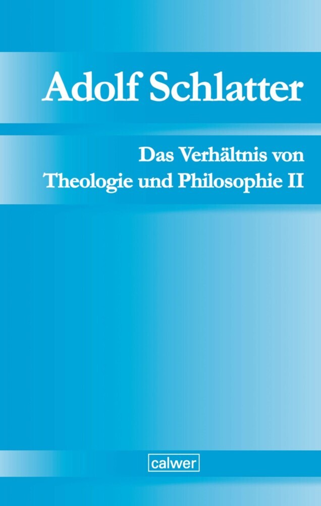 Adolf Schlatter - Das Verhältnis von Theologie und Philosophie II main product photo