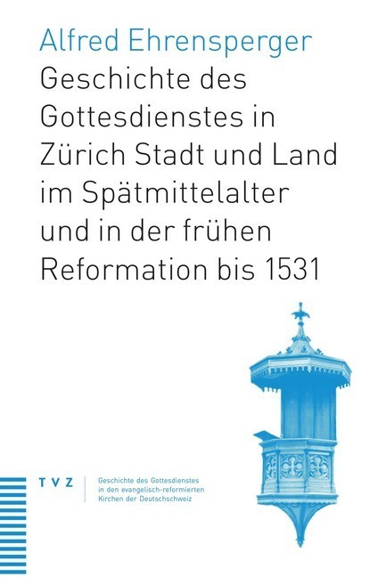 Geschichte des Gottesdienstes in Zürich Stadt und Land im Spätmittelalter und in der frühen Reformation bis 1531 main product photo