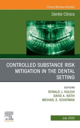 Controlled Substance Risk Mitigation in the Dental Setting, An Issue of Dental Clinics of North America, E-Book