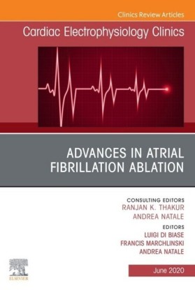 Advances in Atrial Fibrillation Ablation, An Issue of Cardiac Electrophysiology Clinics, E-Book