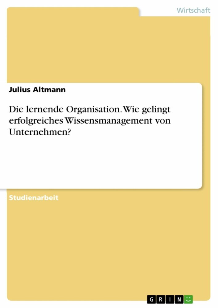Die lernende Organisation. Wie gelingt erfolgreiches Wissensmanagement von Unternehmen? main product photo