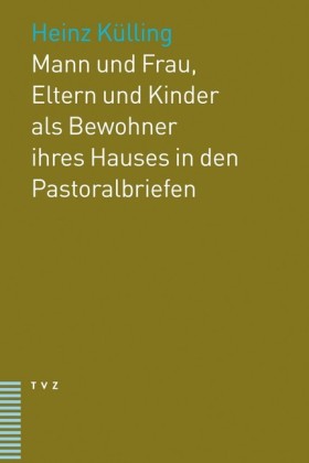 Mann und Frau, Eltern und Kinder als Bewohner ihres Hauses in den Pastoralbriefen