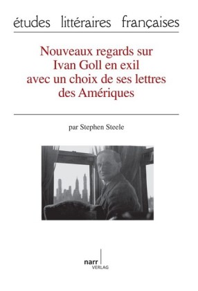 Nouveaux regards sur Ivan Goll en exil avec un choix de ses lettres des Amériques
