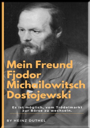 Mein Freund Fjodor Michailowitsch  Dostojewski