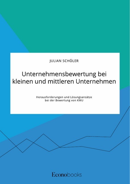 Unternehmensbewertung bei kleinen und mittleren Unternehmen. Herausforderungen und Lösungsansätze bei der Bewertung von KMU main product photo