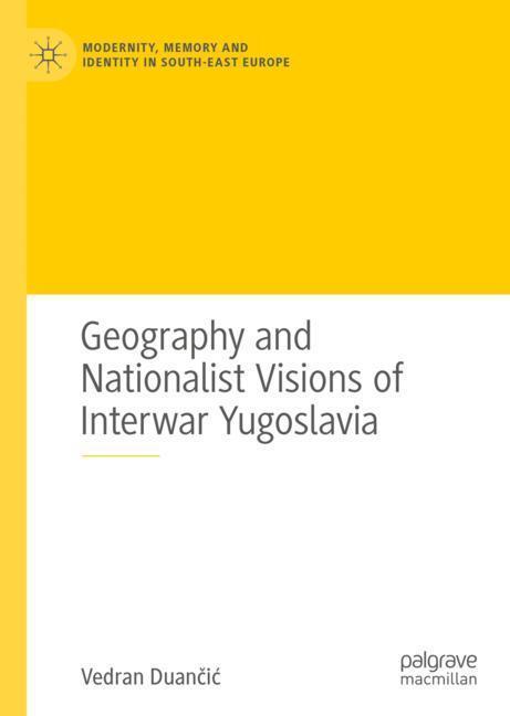 Geography and Nationalist Visions of Interwar Yugoslavia main product photo