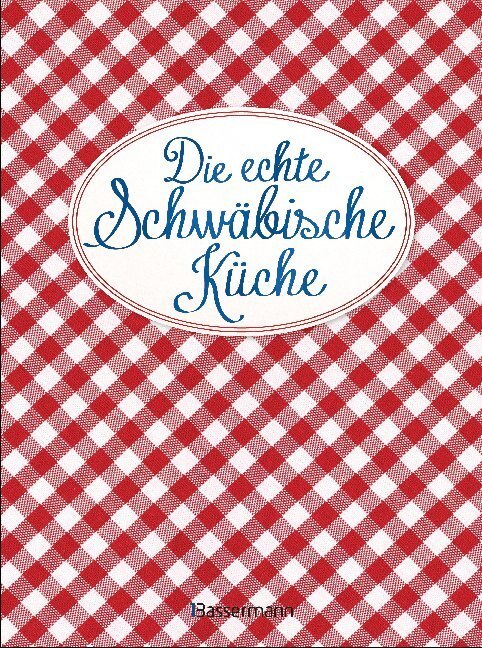 Die echte Schwäbische Küche - Das nostalgische Kochbuch mit regionalen und traditionellen Rezepten aus Schwaben main product photo