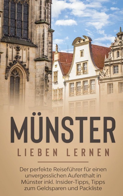 Münster lieben lernen: Der perfekte Reiseführer für einen unvergesslichen Aufenthalt in Münster inkl. Insider-Tipps, Tipps zum Geldsparen und Packliste main product photo