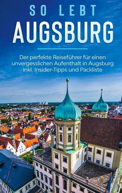 So lebt Augsburg: Der perfekte Reiseführer für einen unvergesslichen Aufenthalt in Augsburg inkl. Insider-Tipps und Packliste main product photo