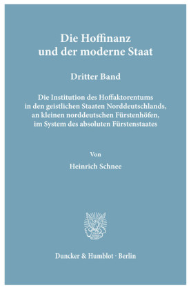 Die Hoffinanz und der moderne Staat. Geschichte und System der Hoffaktoren an deutschen Fürstenhöfen im Zeitalter des Absolutismus.