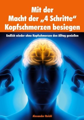 Mit der Macht der "4 Schritte" Kopfschmerzen besiegen