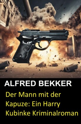 Der Mann mit der Kapuze: Ein Harry Kubinke Kriminalroman