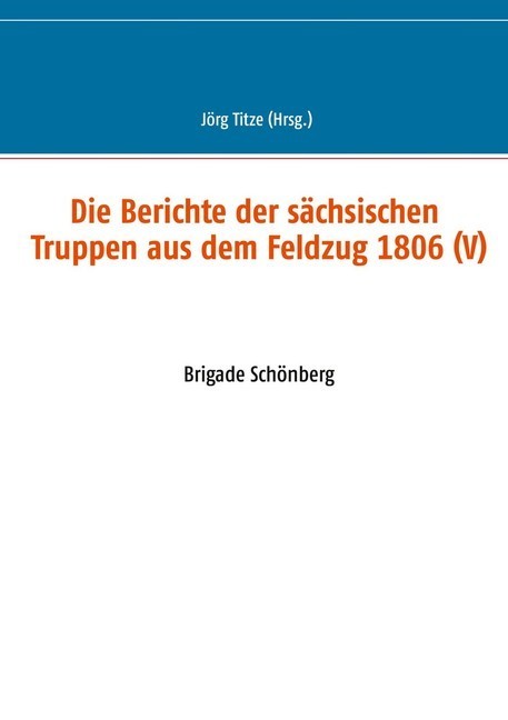 Die Berichte der sächsischen Truppen aus dem Feldzug 1806 (V) main product photo