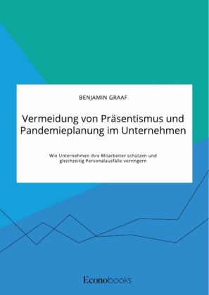 Vermeidung von Präsentismus und Pandemieplanung im Unternehmen. Wie Unternehmen ihre Mitarbeiter schützen und gleichzeitig Personalausfälle verringern