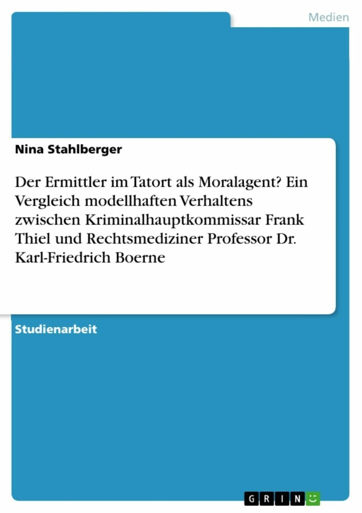 Der Ermittler im Tatort als Moralagent? Ein Vergleich modellhaften Verhaltens zwischen Kriminalhauptkommissar Frank Thiel und Rechtsmediziner Professor Dr. Karl-Friedrich Boerne main product photo