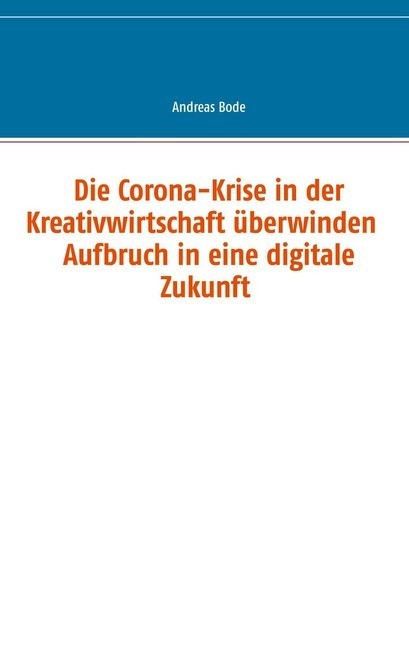 Die Corona-Krise in der Kreativwirtschaft überwinden - Aufbruch in eine digitale Zukunft main product photo