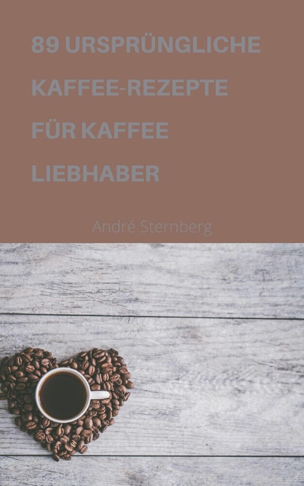 89 URSPRÜNGLICHE KAFFEE-REZEPTE FÜR KAFFEELIEBHABER main product photo