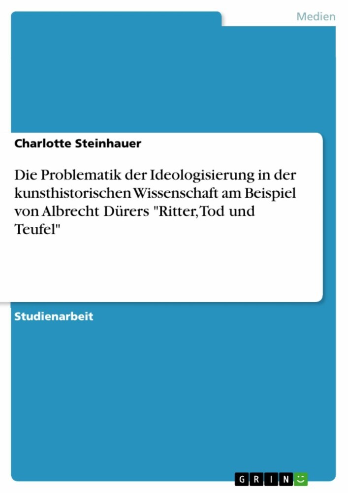 Die Problematik der Ideologisierung in der kunsthistorischen Wissenschaft am Beispiel von Albrecht Dürers 'Ritter, Tod und Teufel' main product photo
