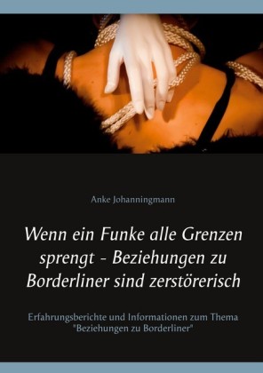 Wenn ein Funke alle Grenzen sprengt - Beziehungen zu Borderliner sind zerstörerisch