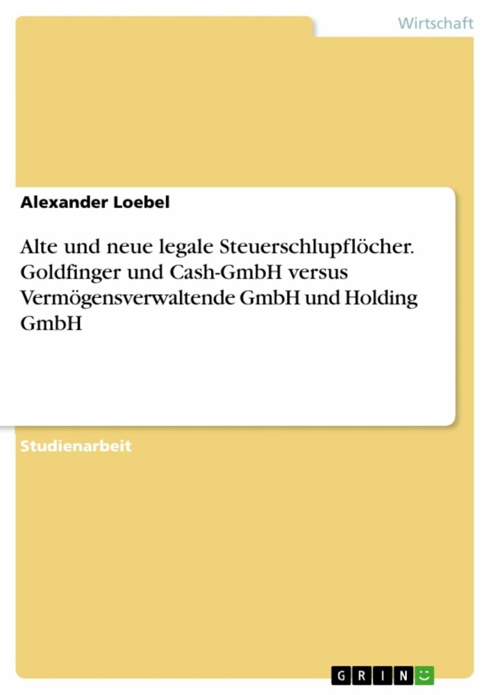 Alte und neue legale Steuerschlupflöcher. Goldfinger und Cash-GmbH versus Vermögensverwaltende GmbH und Holding GmbH main product photo