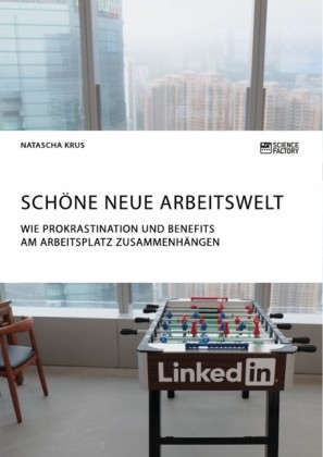 Schöne neue Arbeitswelt. Wie Prokrastination und Benefits am Arbeitsplatz zusammenhängen