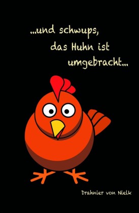 ...und schwups, das Huhn ist umgebracht