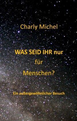 WAS SEID IHR nur für Menschen