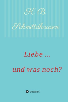 Liebe ... und was noch?