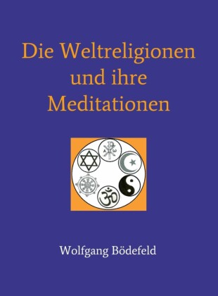 Die Weltreligionen und  ihre Meditationen