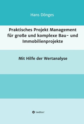 Praktisches Projekt Management für große und komplexe Bau- und Immobilienprojekte