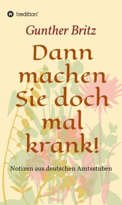 Dann machen Sie doch mal krank!