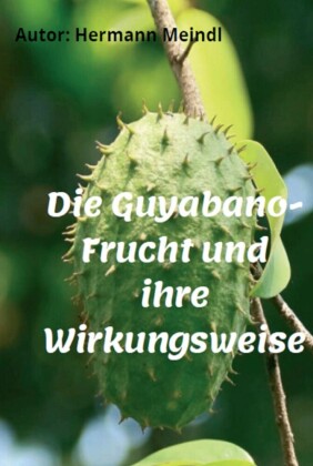 Die Guyabano-Frucht und ihre Wirkungsweise