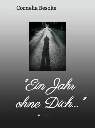 'Ein Jahr ohne Dich...'