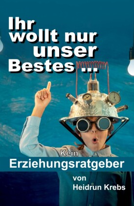 Ihr wollt nur unser Bestes ...