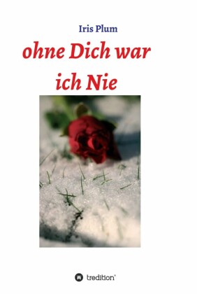 Ohne Dich war ich Nie