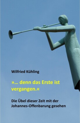 '... denn das Erste ist vergangen.'