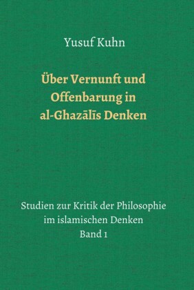 Über Vernunft und Offenbarung in al-Ghaz?l?s Denken